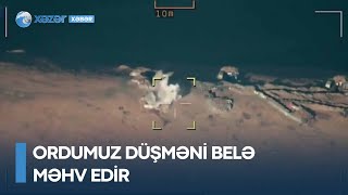 Ordumuz düşməni belə məhv edir