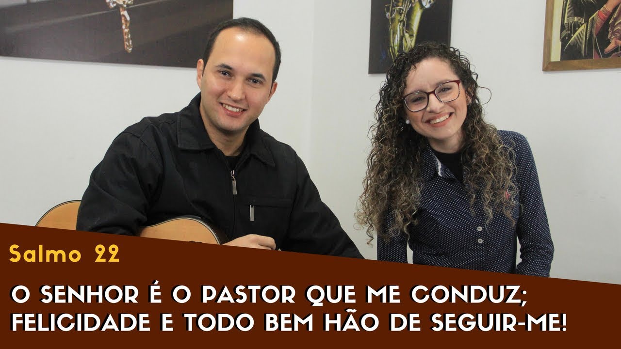 Salmo 22 - "O Senhor é O Pastor Que Me Conduz; Felicidade E Todo ...