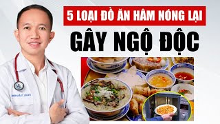 5 Loại Thực Phẩm Hâm Nóng Lại Có Thể Gây Ngộ Độc | Bác Sĩ Trần Minh