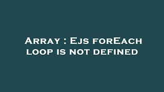 Array : Ejs forEach loop is not defined