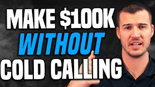 How To Make $100,000 In 2022 Without Cold Calling! (Insurance Sales Training)