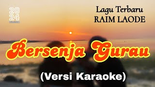 BERSENJA GURAU - Lagu Karaoke Raim Laode