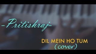 Dil mein ho tum | Cover | Pritishraj | Cheat india | Armaan malik| Rochak K | Manoj M|