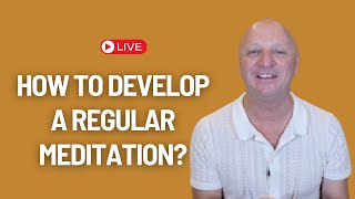 How To Develop A Regular Meditation Practise.