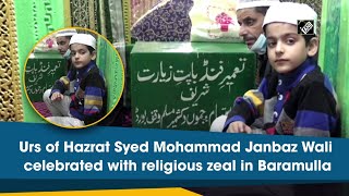 Urs of Hazrat Syed Mohammad Janbaz Wali celebrated with religious zeal in Baramulla