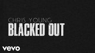 Chris Young - Blacked Out (Official Lyric Video)