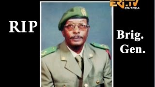 RIP - Eritrean Brigade General Keseteberhan Ghebrehiwot by EriTV