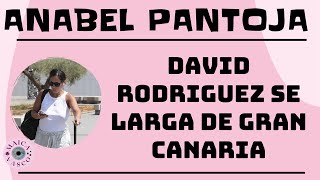 ANABEL PANTOJA: DAVID RODRIGUEZ SE LARGA DE GRAN CANARIA: RENUNCIA A PERMISO POR PATERNIDAD