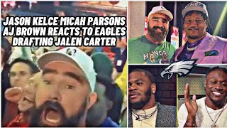 Jason Kelce Reacts To Eagles Drafting Jalen Carter: Micah Parsons, AJ Brown Reacts
