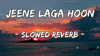 JEENE LAGA HOON (slowed+reverb) | Atif Aslam | Shreya Ghoshal- #slowed #reverb #bollywoodsongs #lofi
