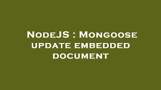 NodeJS : Mongoose update embedded document