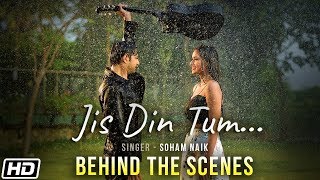 Jis Din Tum | Behind The Scenes | Soham Naik | Anurag Saikia | Vatsal Sheth | Latest Hindi Song 2020