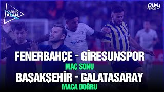 Fenerbahçe 1 - 2 Giresunspor Maç Sonu / Başakşehir - Galatasaray Maça Doğru  / Karma Alan