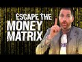 How To Escape The Money Matrix