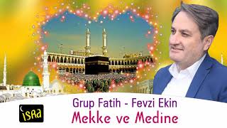 Grup Fatih -  Fevzi Ekin /  Mekke ve Medine Yeni 2018