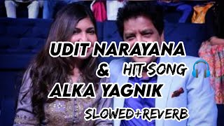 1hr nonstop hit lofi song Udit narayana and Alka Yagnik [slowed+Reverb]