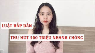 Luật hấp dẫn thu hút 300 triệu nhanh chóng