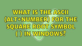 What is the ASCII (Alt+number) for the square root symbol ( ) in Windows? (5 Solutions!!)