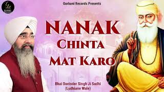 NANAK CHINTA MAT KARO • BHAI DAVINDER SINGH JI SODHI [ LUDHIANE WALE ] LATEST SHABAD 2022