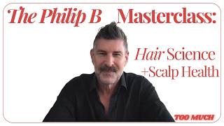 The Philip B Masterclass: Hair Science, Scalp Health & Why Everything You Know About Hair Is Wrong
