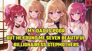 My Dad is Poor, But He Found Me Seven Beautiful Billionairess Stepmothers