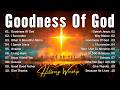 Goodness Of God, Christian Songs With Lyrics, Hillsong Worship Songs 2025 Playlist, Worship Music