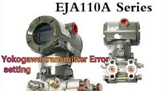 Yokogawa Differential Pressure Transmitter Error Setting Model- EJA 110A Practical Video in Hindi