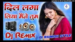 Dil Laga Liya Maine Tumse Pyar Karke[ Dj Remix] Hard Dholki Sad Love Mix Dj Song || Dj Rajnish Style