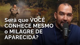 FEW PEOPLE KNOW WHAT THE MIRACLE OF APARECIDA IS | Father Gabriel Vila Verde