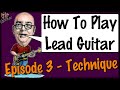 How To Play Lead Guitar Episode 3 - The Technique