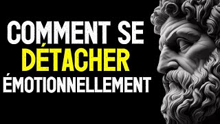 💥 COMMENT MAÎTRISER L'ART DU DÉTACHEMENT ÉMOTIONNEL | 10 LEÇONS DU STOÏCISME