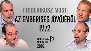 FRIDERIKUSZ MOST: Milyen lesz a közeli és távoli jövő? II., 2007. /// Friderikusz Archív 150.