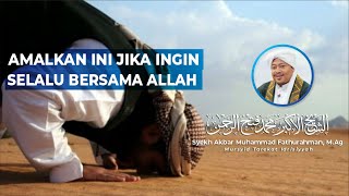 AMALKAN INI JIKA INGIN SELALU BERSAMA ALLAH | Syekh Akbar M. Fathurahman | Kajian Tasawuf