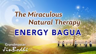 Energy Bagua, the Miraculous Natural Therapy