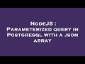 NodeJS : Parameterized query in Postgresql with a json array