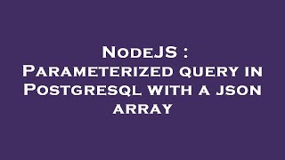 NodeJS : Parameterized query in Postgresql with a json array