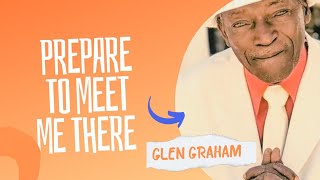 Prepare to meet me there: Glen Graham
