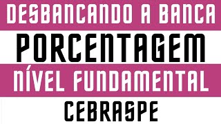 Desbancando a Banca - Porcentagem - Cebraspe - Nível Fundamental -