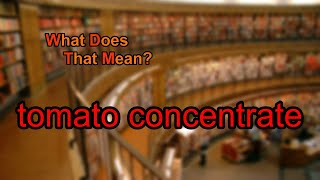 What does tomato concentrate mean?