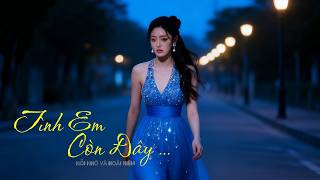 Nhạc Hay Mỗi Ngày ( TÌNH EM CÒN ĐÂY  ...) Tình Yêu Chưa Bao Giờ Mất Đi .