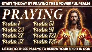 START THE DAY BY PRAYING THE 8 POWERFUL PSALM - LISTEN TO THESE PSALMS TO RENEW YOUR SPIRIT IN GOD