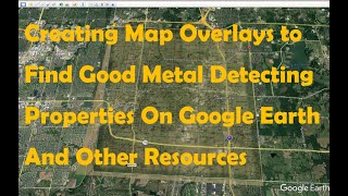 How to Research Properties to Metal Detect Aerial Reconnaissance and Google Earth Image Overlays