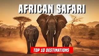 Top 10 African Safari Destinations