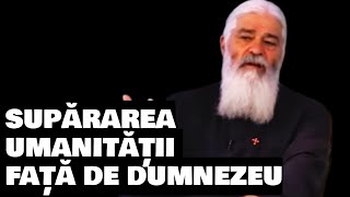 SUPĂRAREA UMANITĂȚII FAȚĂ DE DUMNEZEU - Parintele Calistrat