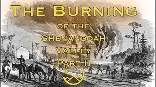 The Burning of the Shenandoah Valley:  Part II