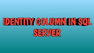 Identity Column in SQL SERVER | BY SQL TRAINING SESSION | BY SQL