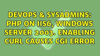 DevOps & SysAdmins: PHP on IIS6, Windows Server 2003. Enabling cURL causes CGI Error