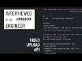 System Design interview with an Amazon engineer: Video upload API