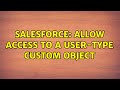 Salesforce: Allow access to a user-type custom object