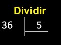 Dividir 36 entre 5 , division inexacta con resultado decimal  . Como se dividen 2 numeros